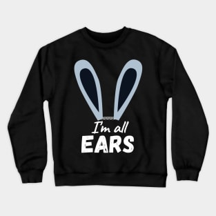 I'm All Ears Cute Happy Easter Bunny Crewneck Sweatshirt